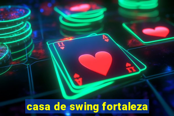 casa de swing fortaleza